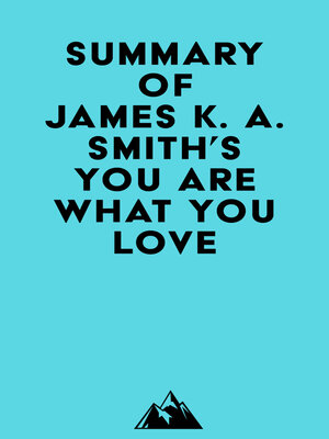cover image of Summary of James K. A. Smith's You Are What You Love